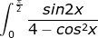 \dpi{100} \fn_jvn \int_{0}^{\frac{\pi}{2}}\frac{sin2x}{4-cos^2x}